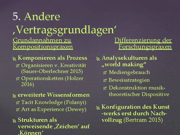 5. Andere ‚Vertragsgrundlagen‘ Grundannahmen zu Kompositionspraxen Komponieren als Prozess Differenzierung der Forschungspraxen Organisieren v.