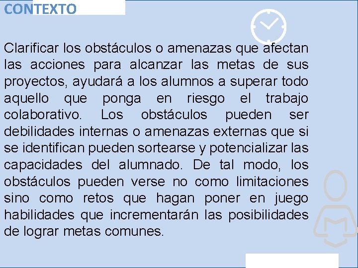 CONTEXTO Clarificar los obstáculos o amenazas que afectan las acciones para alcanzar las metas