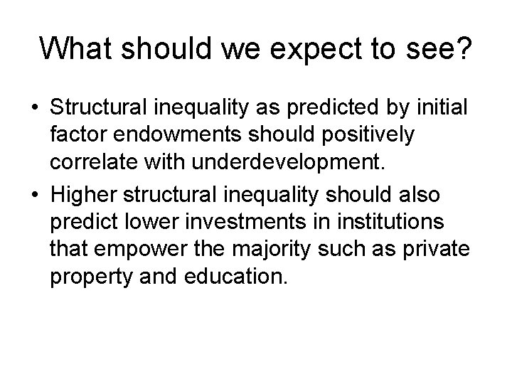What should we expect to see? • Structural inequality as predicted by initial factor