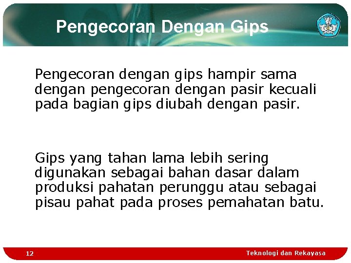 Pengecoran Dengan Gips Pengecoran dengan gips hampir sama dengan pengecoran dengan pasir kecuali pada