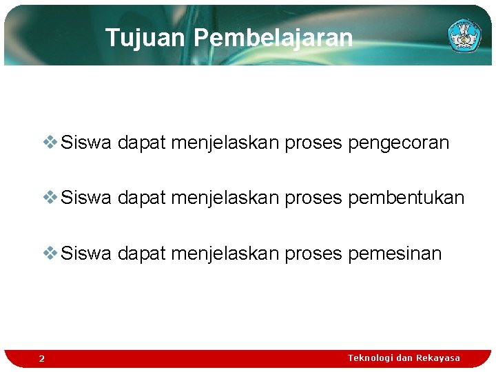 Tujuan Pembelajaran v Siswa dapat menjelaskan proses pengecoran v Siswa dapat menjelaskan proses pembentukan