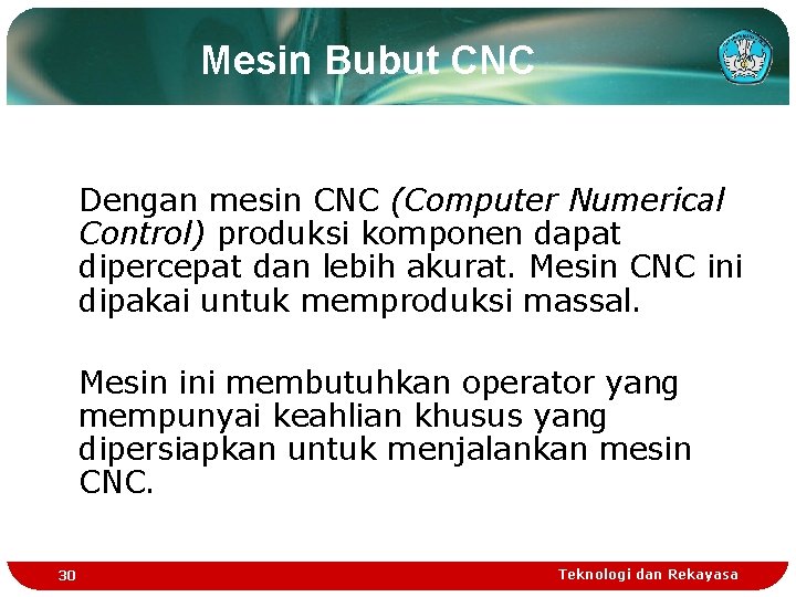 Mesin Bubut CNC Dengan mesin CNC (Computer Numerical Control) produksi komponen dapat dipercepat dan