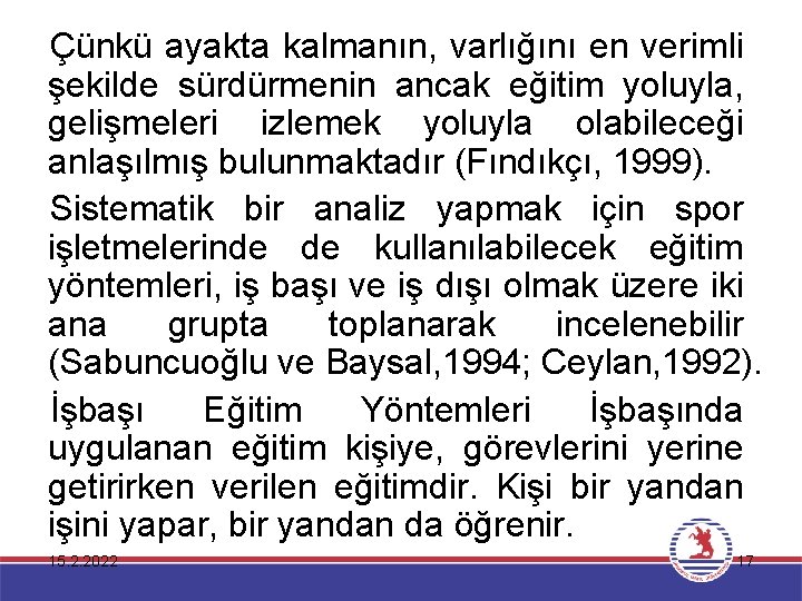 Çünkü ayakta kalmanın, varlığını en verimli şekilde sürdürmenin ancak eğitim yoluyla, gelişmeleri izlemek yoluyla