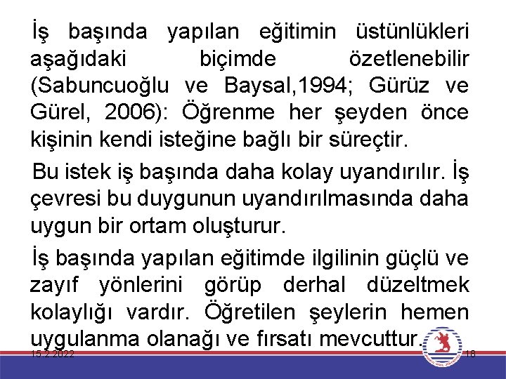 İş başında yapılan eğitimin üstünlükleri aşağıdaki biçimde özetlenebilir (Sabuncuoğlu ve Baysal, 1994; Gürüz ve