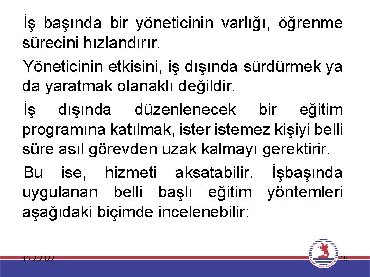 İş başında bir yöneticinin varlığı, öğrenme sürecini hızlandırır. Yöneticinin etkisini, iş dışında sürdürmek ya