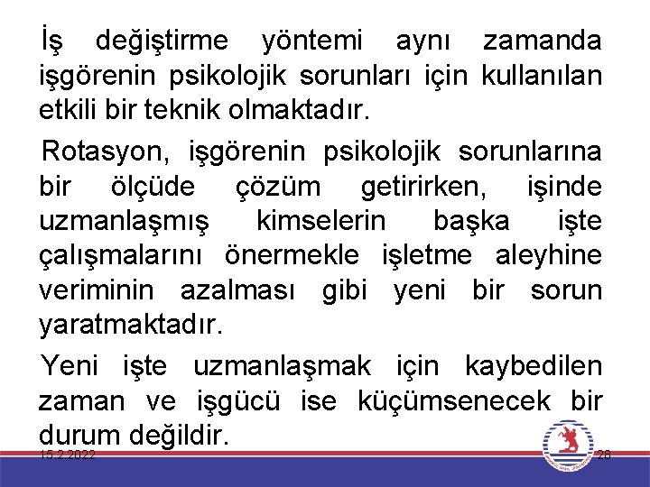 İş değiştirme yöntemi aynı zamanda işgörenin psikolojik sorunları için kullanılan etkili bir teknik olmaktadır.