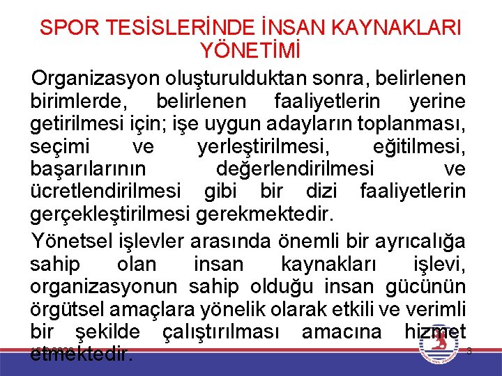 SPOR TESİSLERİNDE İNSAN KAYNAKLARI YÖNETİMİ Organizasyon oluşturulduktan sonra, belirlenen birimlerde, belirlenen faaliyetlerin yerine getirilmesi