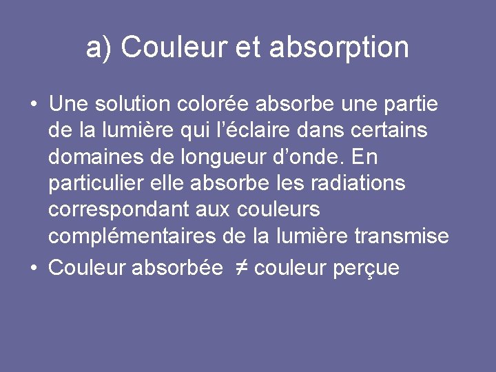 a) Couleur et absorption • Une solution colorée absorbe une partie de la lumière