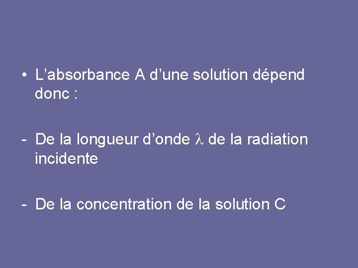  • L’absorbance A d’une solution dépend donc : - De la longueur d’onde