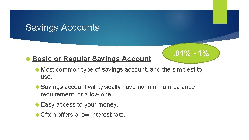 Savings Accounts Basic or Regular Savings Account Most . 01% - 1% common type