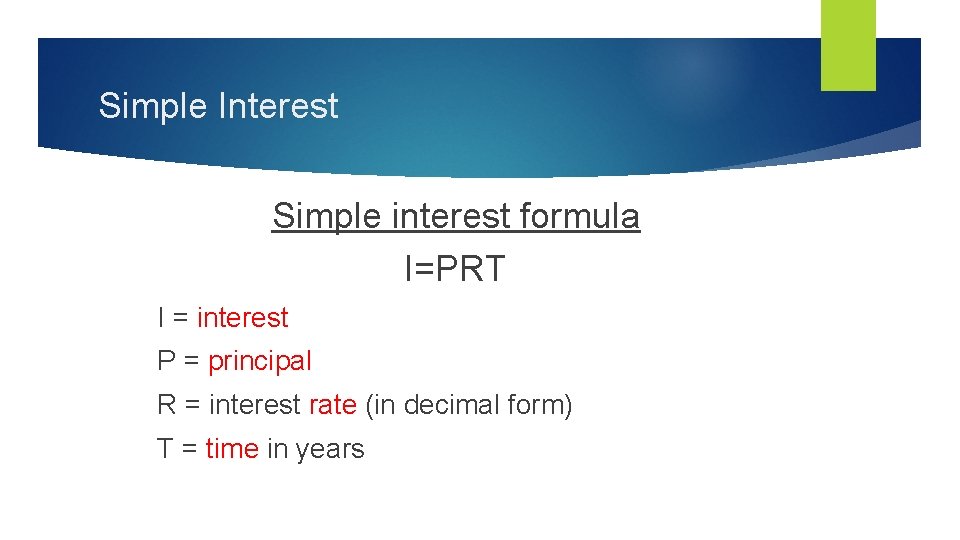 Simple Interest Simple interest formula I=PRT I = interest P = principal R =