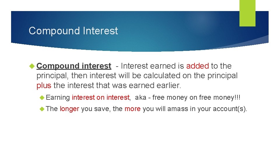 Compound Interest Compound interest - Interest earned is added to the principal, then interest