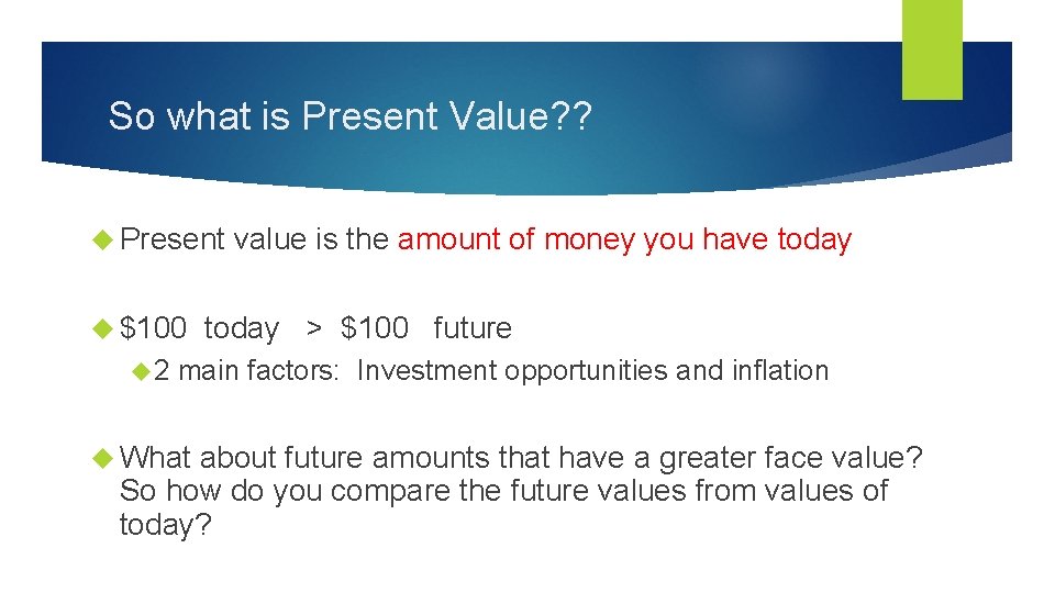 So what is Present Value? ? Present $100 2 value is the amount of