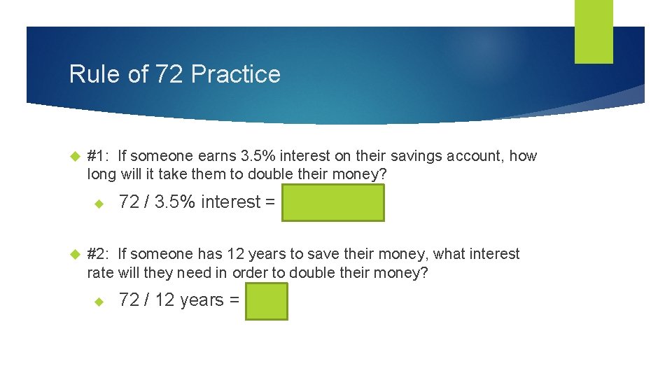 Rule of 72 Practice #1: If someone earns 3. 5% interest on their savings