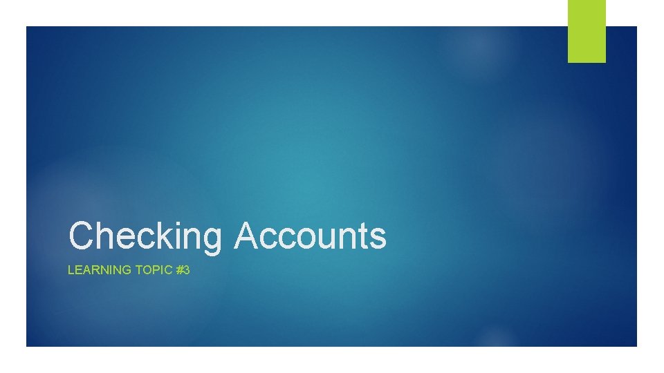 Checking Accounts LEARNING TOPIC #3 