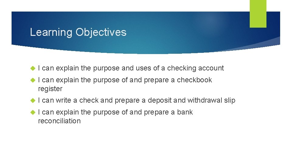 Learning Objectives I can explain the purpose and uses of a checking account I