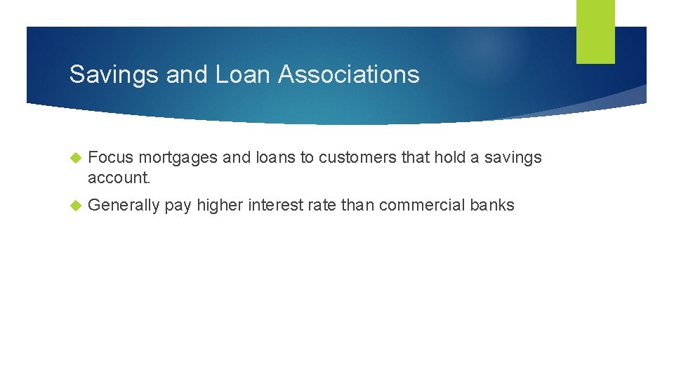 Savings and Loan Associations Focus mortgages and loans to customers that hold a savings