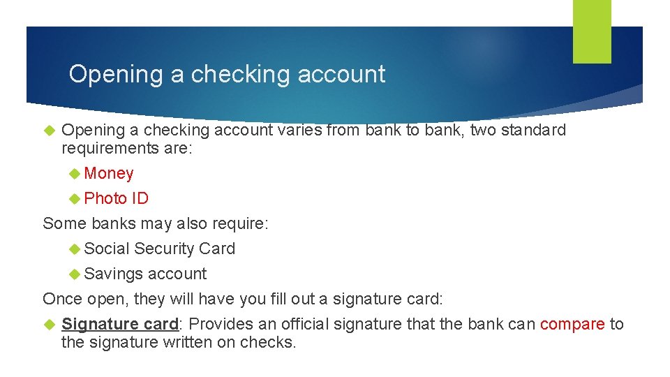 Opening a checking account varies from bank to bank, two standard requirements are: Money