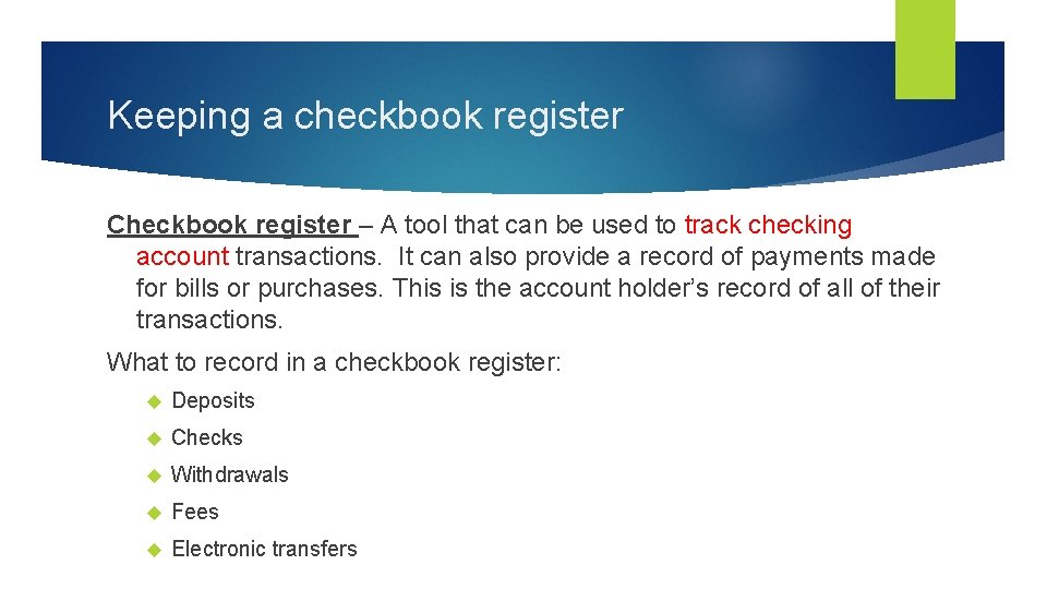Keeping a checkbook register Checkbook register – A tool that can be used to