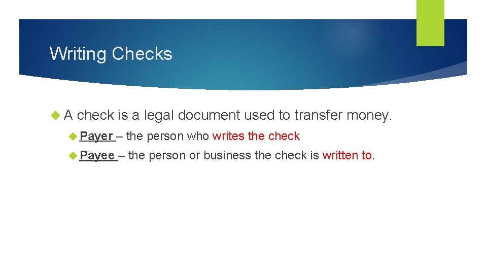 Writing Checks A check is a legal document used to transfer money. Payer –