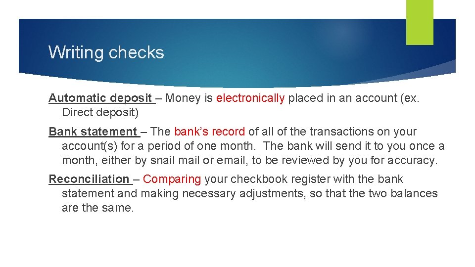 Writing checks Automatic deposit – Money is electronically placed in an account (ex. Direct