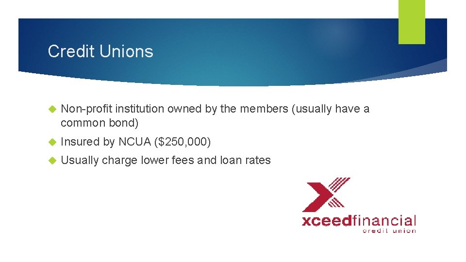 Credit Unions Non-profit institution owned by the members (usually have a common bond) Insured