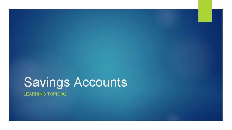 Savings Accounts LEARNING TOPIC #2 