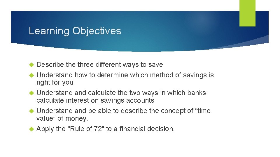 Learning Objectives Describe three different ways to save Understand how to determine which method