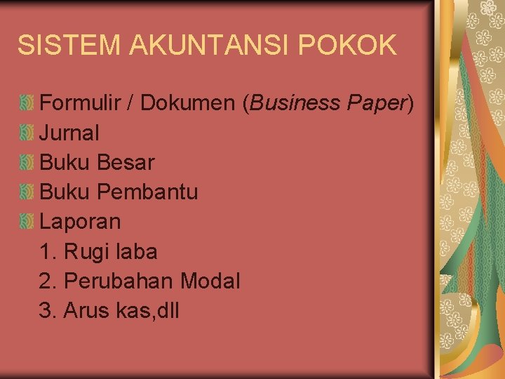 SISTEM AKUNTANSI POKOK Formulir / Dokumen (Business Paper) Jurnal Buku Besar Buku Pembantu Laporan