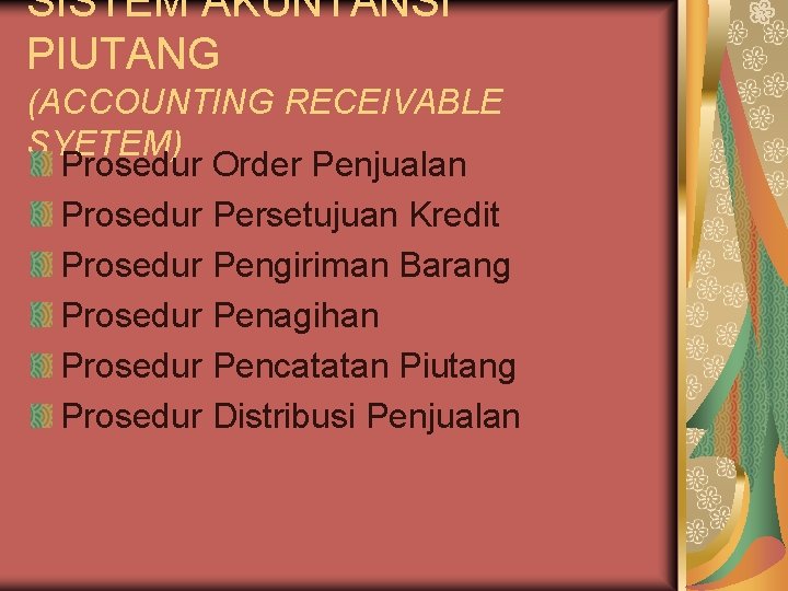 SISTEM AKUNTANSI PIUTANG (ACCOUNTING RECEIVABLE SYETEM) Prosedur Order Penjualan Prosedur Persetujuan Kredit Prosedur Pengiriman