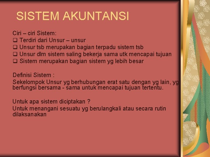 SISTEM AKUNTANSI Ciri – ciri Sistem: q Terdiri dari Unsur – unsur q Unsur