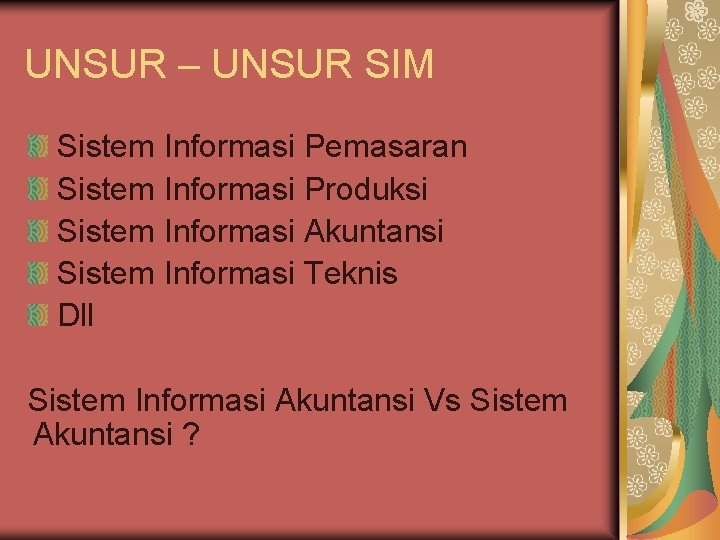 UNSUR – UNSUR SIM Sistem Informasi Pemasaran Sistem Informasi Produksi Sistem Informasi Akuntansi Sistem