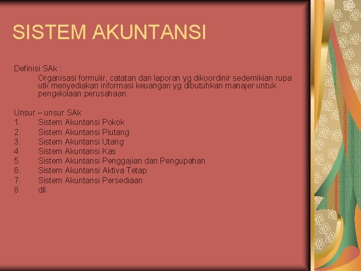 SISTEM AKUNTANSI Definisi SAk : Organisasi formulir, catatan dan laporan yg dikoordinir sedemikian rupa