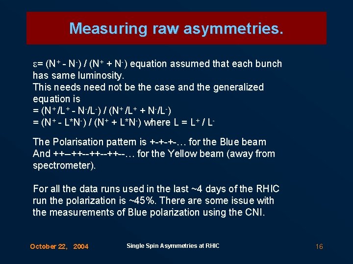 Measuring raw asymmetries. e= (N+ - N-) / (N+ + N-) equation assumed that
