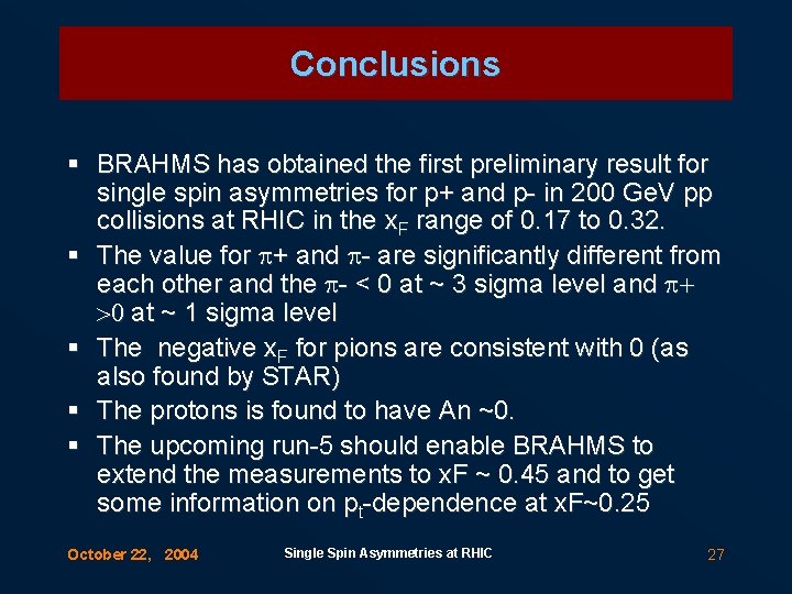 Conclusions § BRAHMS has obtained the first preliminary result for single spin asymmetries for