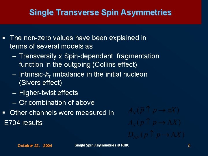 Single Transverse Spin Asymmetries § The non-zero values have been explained in terms of