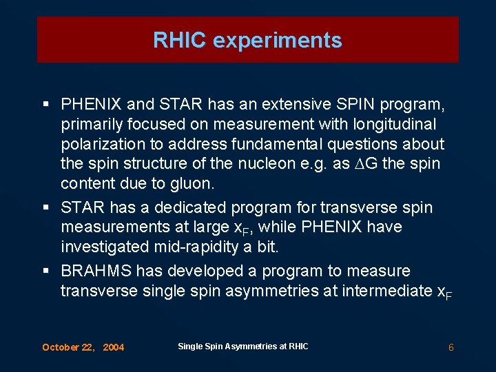 RHIC experiments § PHENIX and STAR has an extensive SPIN program, primarily focused on