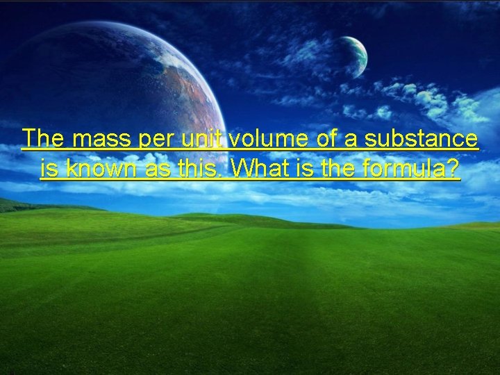 The mass per unit volume of a substance is known as this. What is