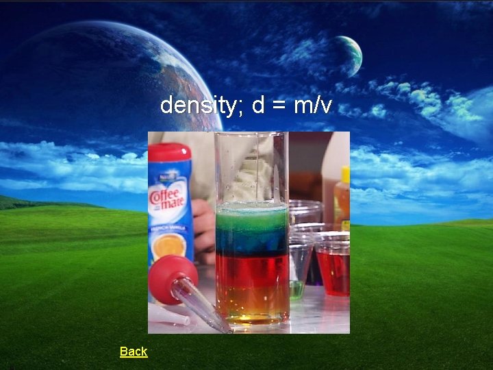 density; d = m/v Back 