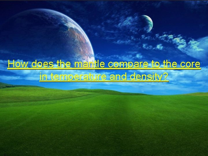 How does the mantle compare to the core in temperature and density? 