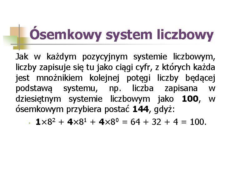 Ósemkowy system liczbowy Jak w każdym pozycyjnym systemie liczbowym, liczby zapisuje się tu jako