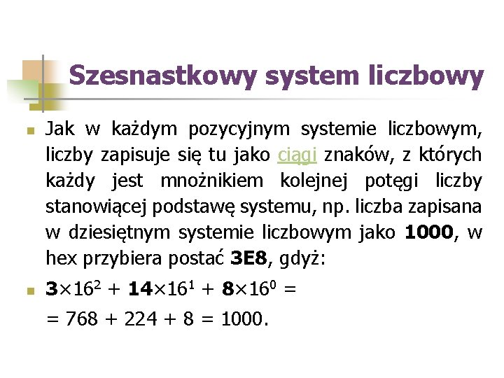 Szesnastkowy system liczbowy n n Jak w każdym pozycyjnym systemie liczbowym, liczby zapisuje się