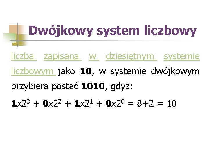 Dwójkowy system liczbowy liczba zapisana w dziesiętnym systemie liczbowym jako 10, w systemie dwójkowym