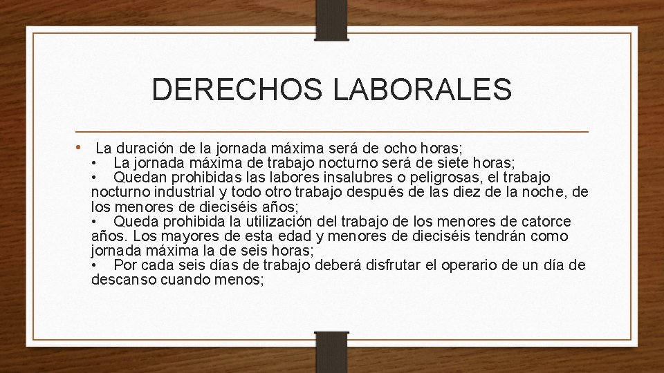 DERECHOS LABORALES • La duración de la jornada máxima será de ocho horas; •