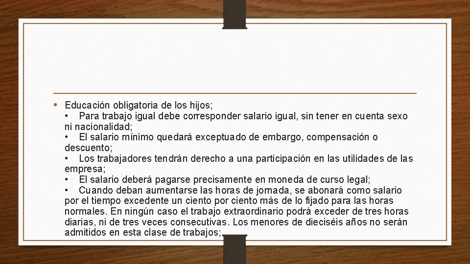  • Educación obligatoria de los hijos; • Para trabajo igual debe corresponder salario