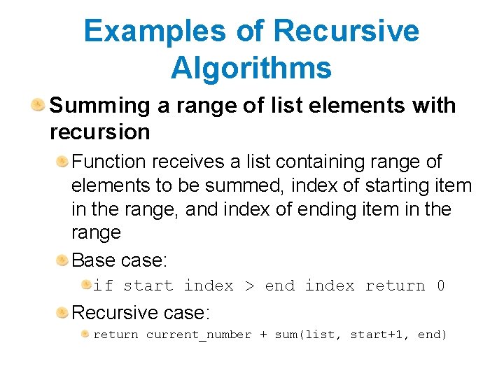 Examples of Recursive Algorithms Summing a range of list elements with recursion Function receives Examples of Recursive Algorithms Summing a range of list elements with recursion Function receives