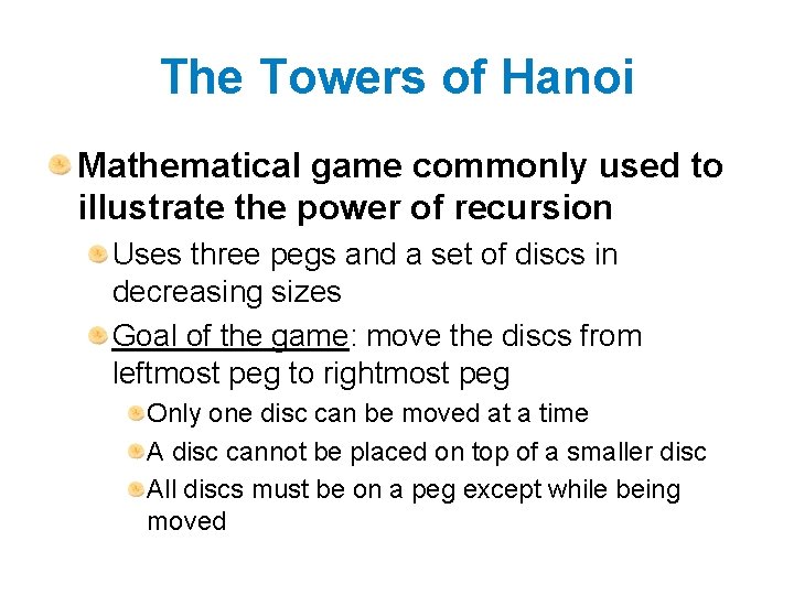 The Towers of Hanoi Mathematical game commonly used to illustrate the power of recursion The Towers of Hanoi Mathematical game commonly used to illustrate the power of recursion