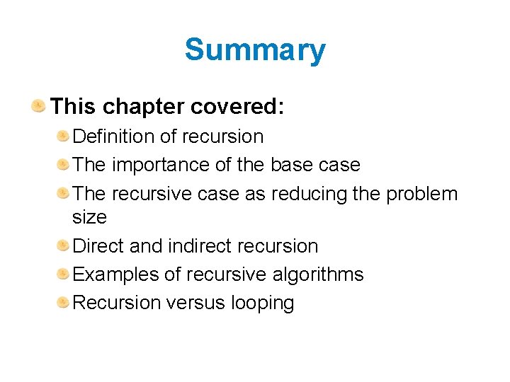Summary This chapter covered: Definition of recursion The importance of the base case The Summary This chapter covered: Definition of recursion The importance of the base case The