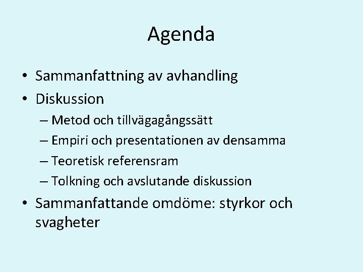 Agenda • Sammanfattning av avhandling • Diskussion – Metod och tillvägagångssätt – Empiri och