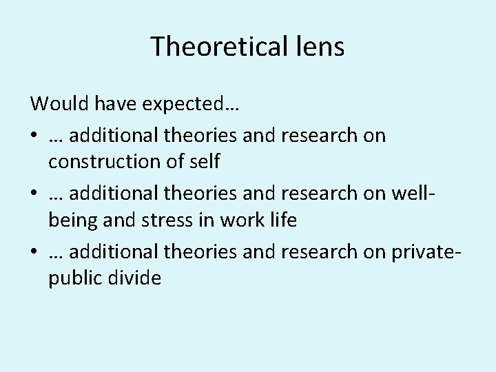 Theoretical lens Would have expected… • … additional theories and research on construction of
